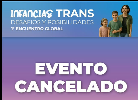 Cancelaron el Encuentro de Infancias Trans en Tucumán tras la polémica: presión social y política de La Libertad Avanza infancias trans